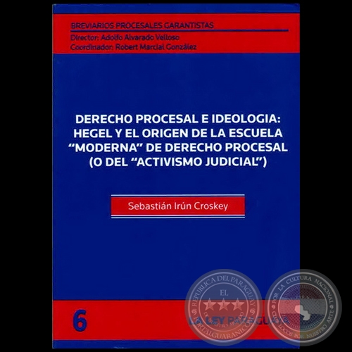 BREVIARIOS PROCESALES GARANTISTAS - Volumen 6 - LA GARANTA CONSTITUCIONAL DEL PROCESO Y EL ACTIVISMO JUDICIAL - Autor:  SEBASTIN IRN CROSKEY - Ao 2011